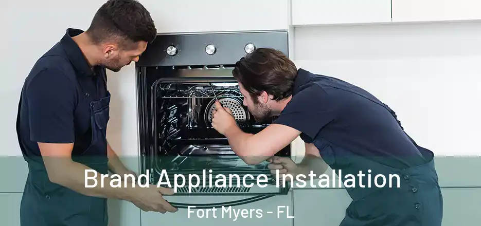Brand Appliance Installation Fort Myers - FL